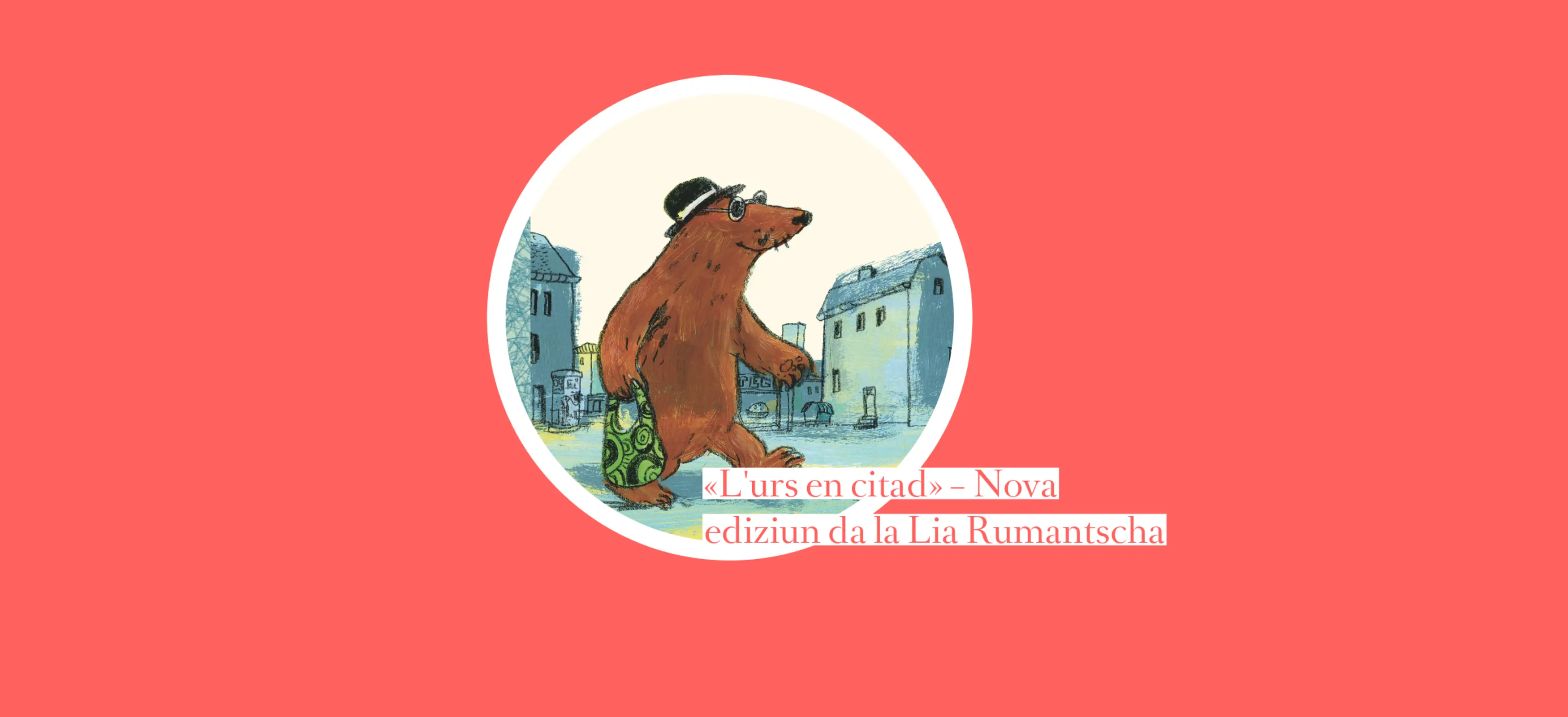 Nova ediziun da la Lia Rumantscha: L'urs en citad.